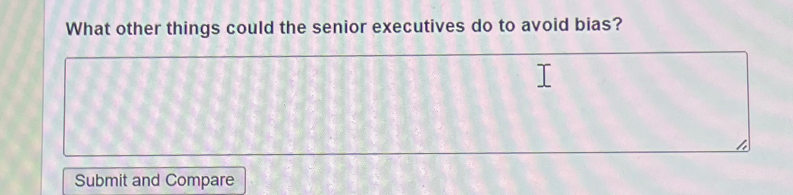  What other things could the senior executives do to avoid bias?
