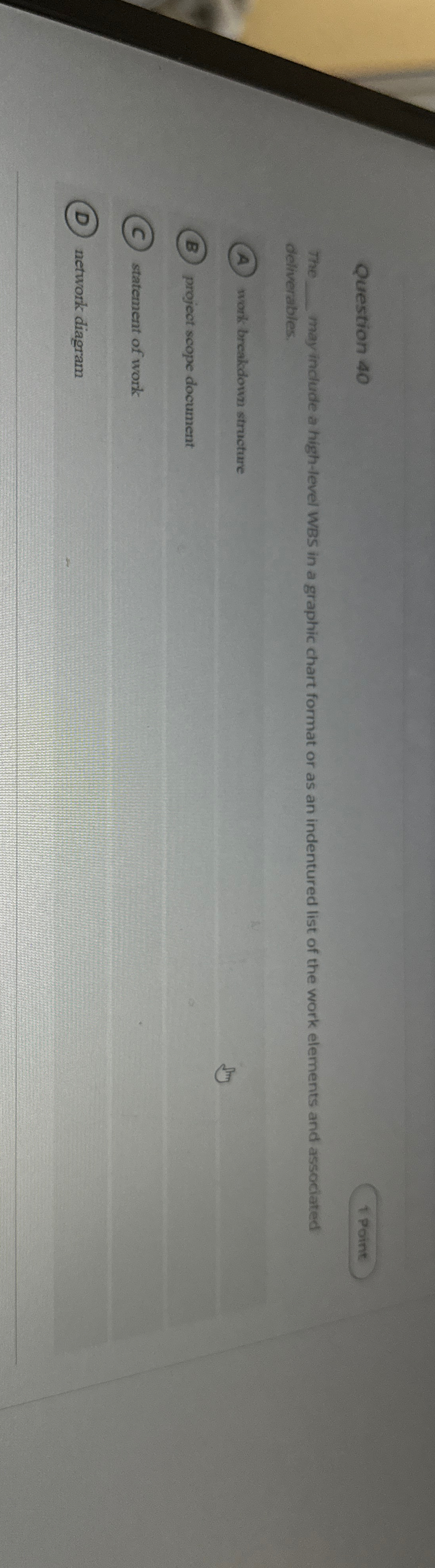  Question 40 The may include a high-level WBS in a graphic