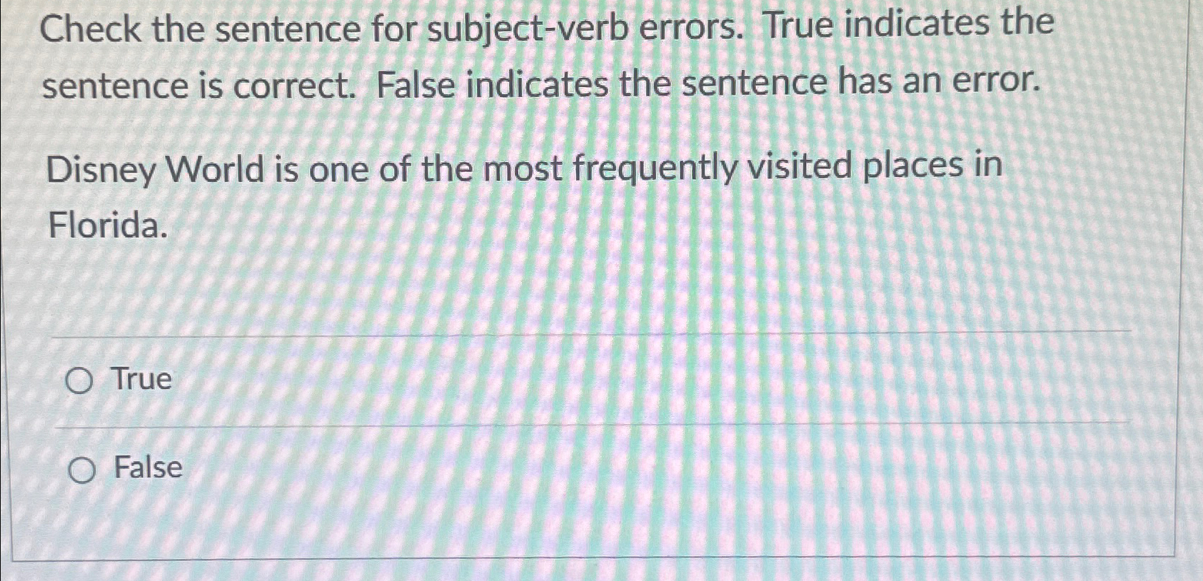  Check the sentence for subject-verb errors. True indicates the sentence is