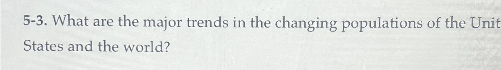  5-3. What are the major trends in the changing populations of