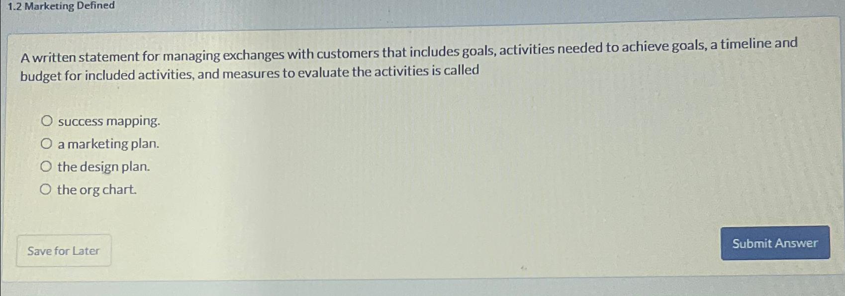  1.2 Marketing Defined A written statement for managing exchanges with customers