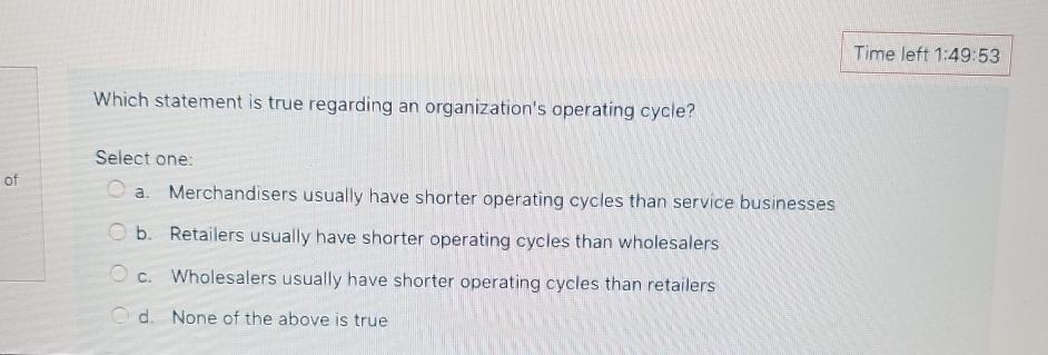  Time left 1:49:53 Which statement is true regarding an organization's operating