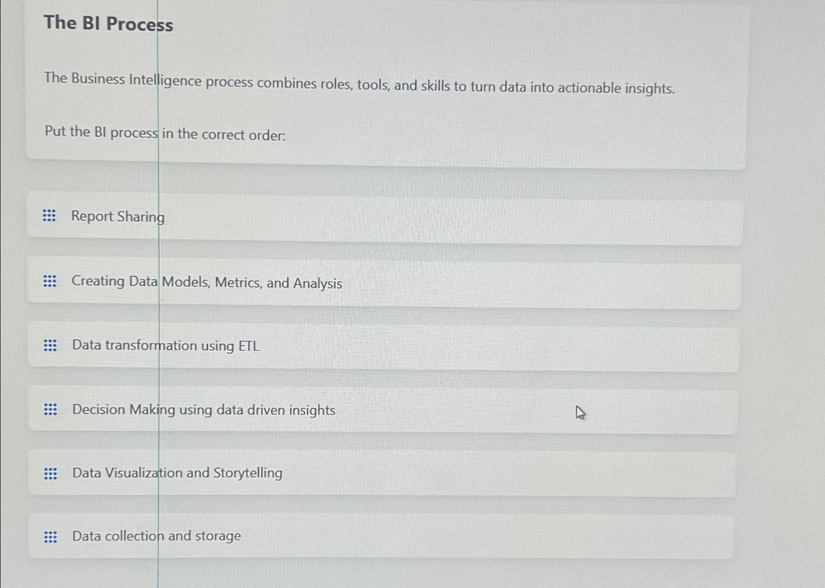  The BI Process The Business Intelligence process combines roles, tools, and