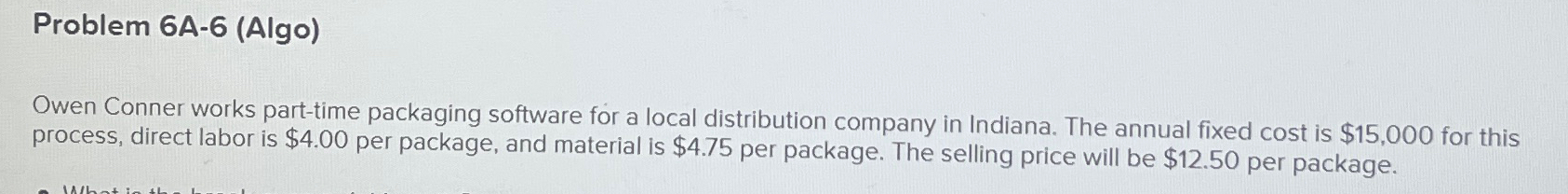  Problem 6A-6(Algo) Owen Conner works part-time packaging software for a local
