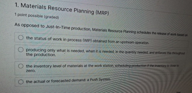  Materials Resource Planning (MRP) 1 point possible (graded) As opposed to