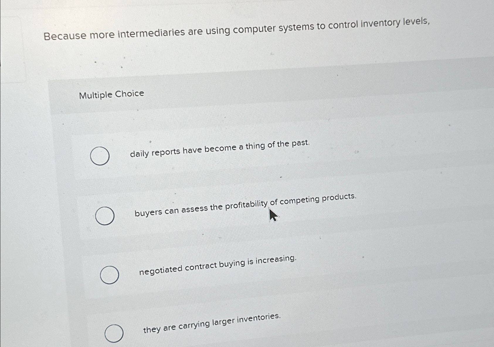  Because more intermediaries are using computer systems to control inventory levels,