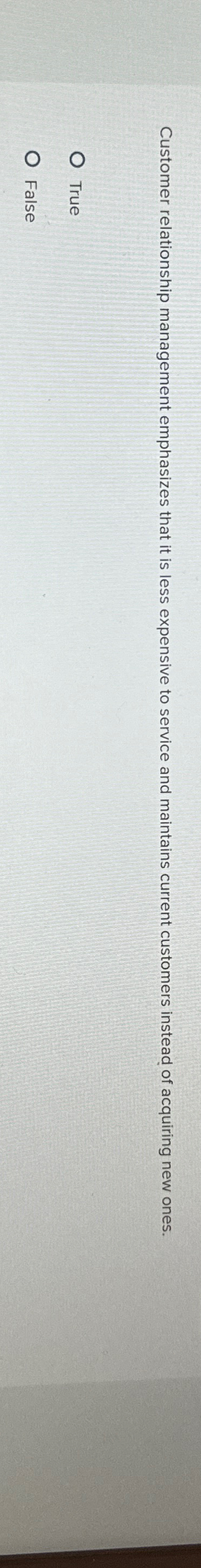  Customer relationship management emphasizes that it is less expensive to service