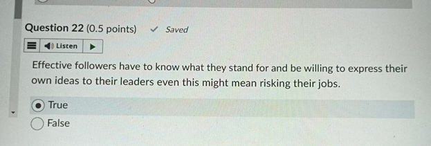  Question 22(0.5 points) Saved Effective followers have to know what they