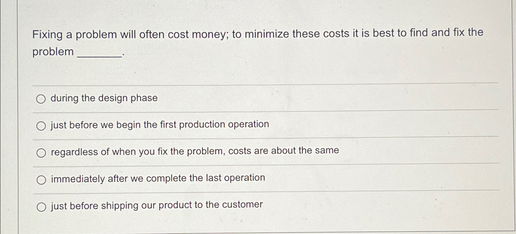  Fixing a problem will often cost money; to minimize these costs