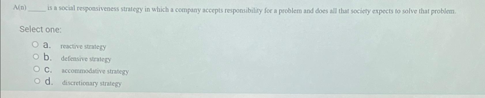  A(n) is a social responsiveness strategy in which a company accepts