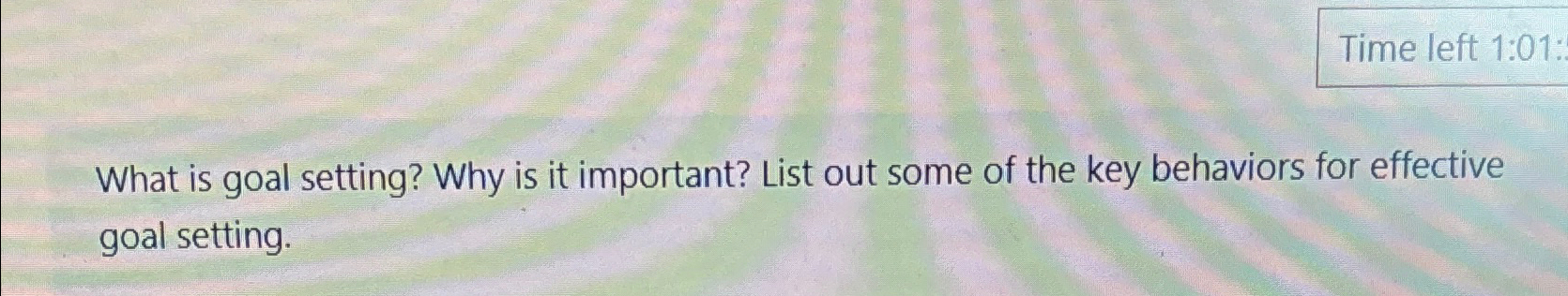  Time left 1:01: What is goal setting? Why is it important?