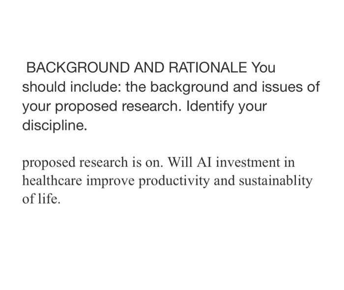  BACKGROUND AND RATIONALE You should include: the background and issues of