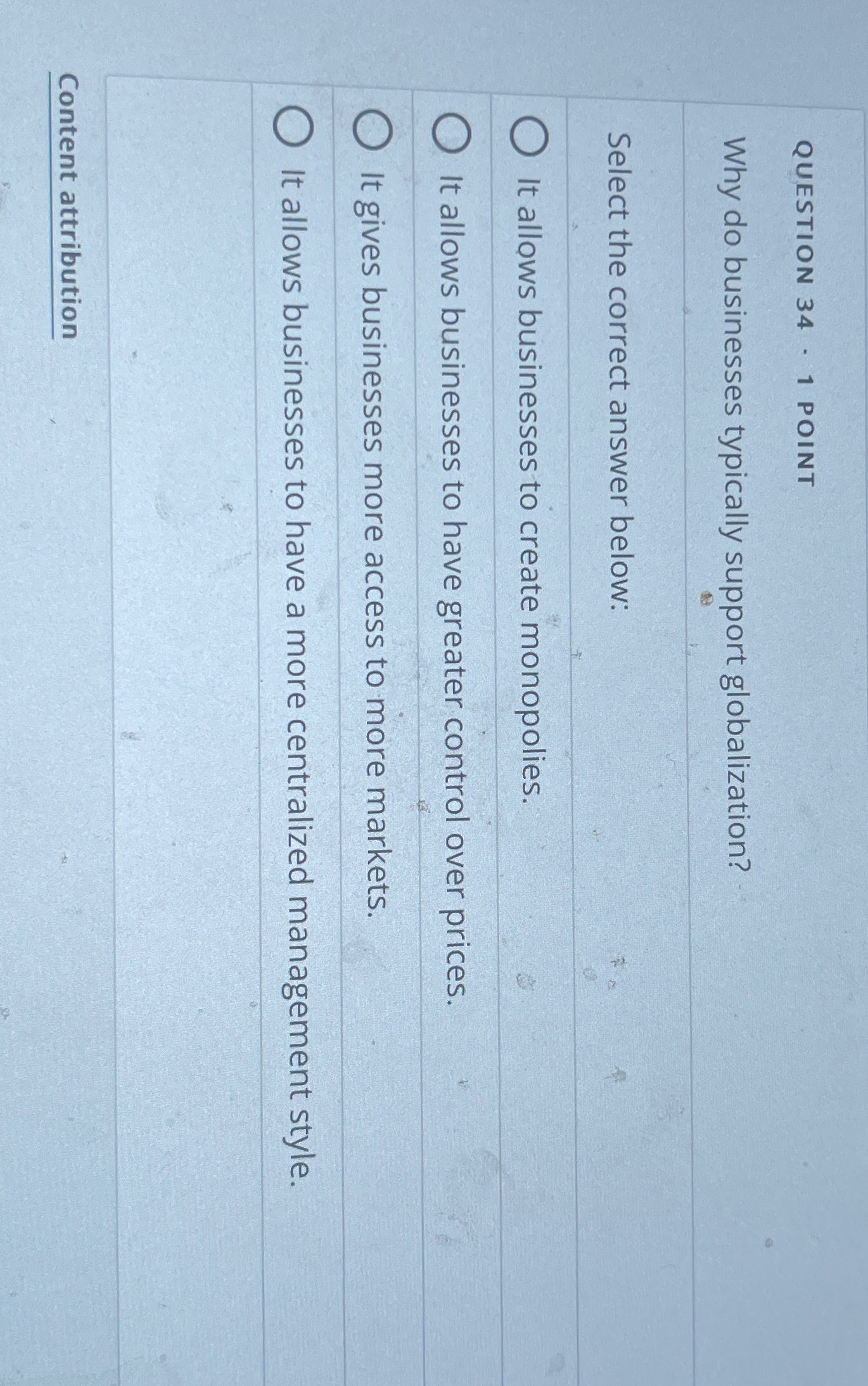  QUESTION 34-1 POINT Why do businesses typically support globalization? Select the