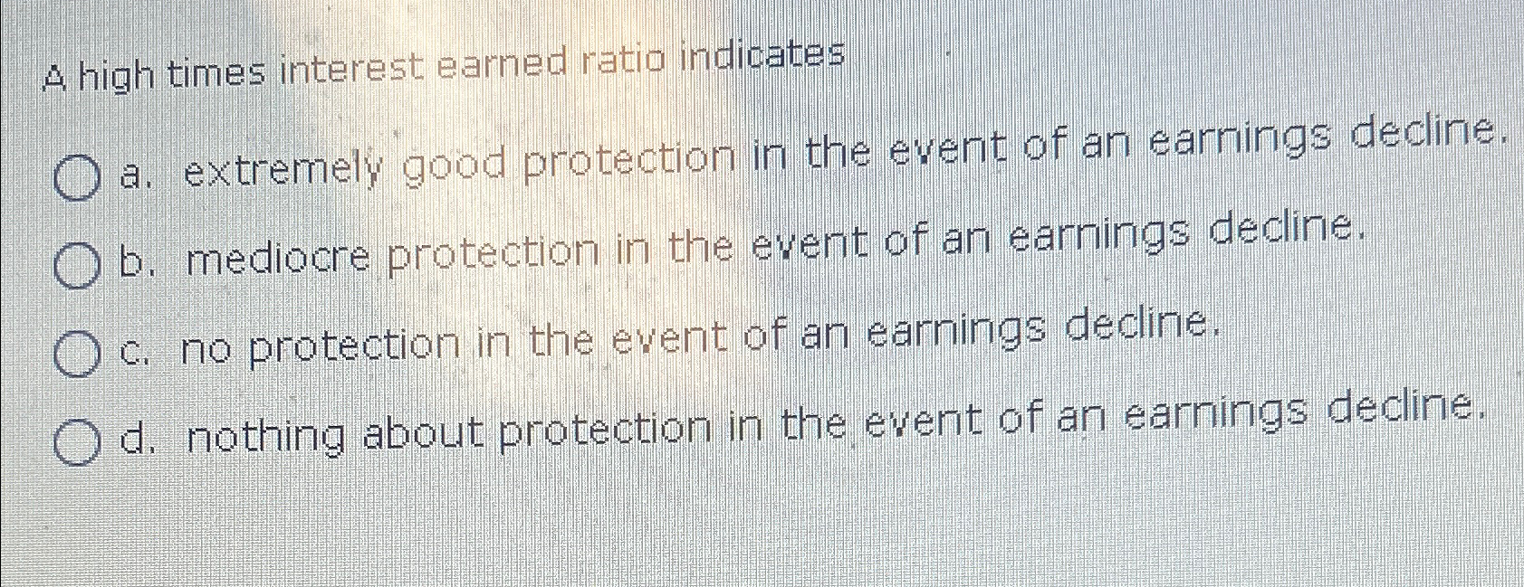  high times interest eamed ratio indicates a. extremely good protection in