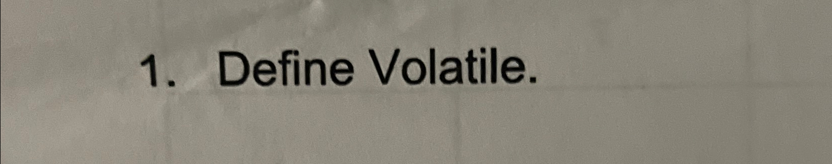  Define Volatile. 