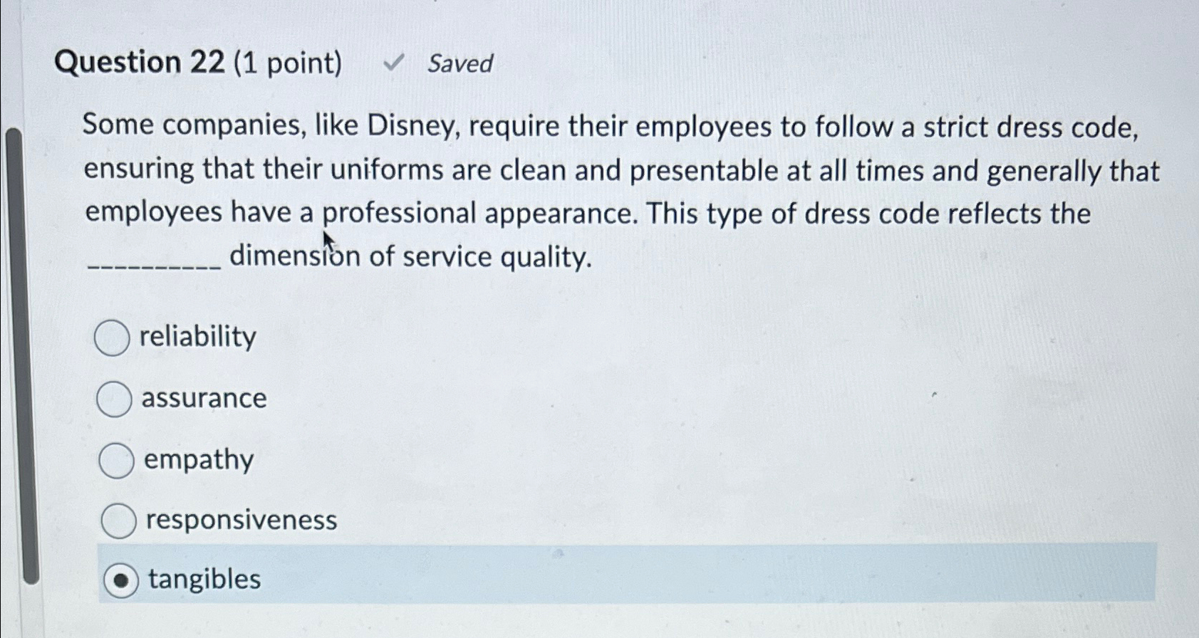  Question 22(1 point) Saved Some companies, like Disney, require their employees