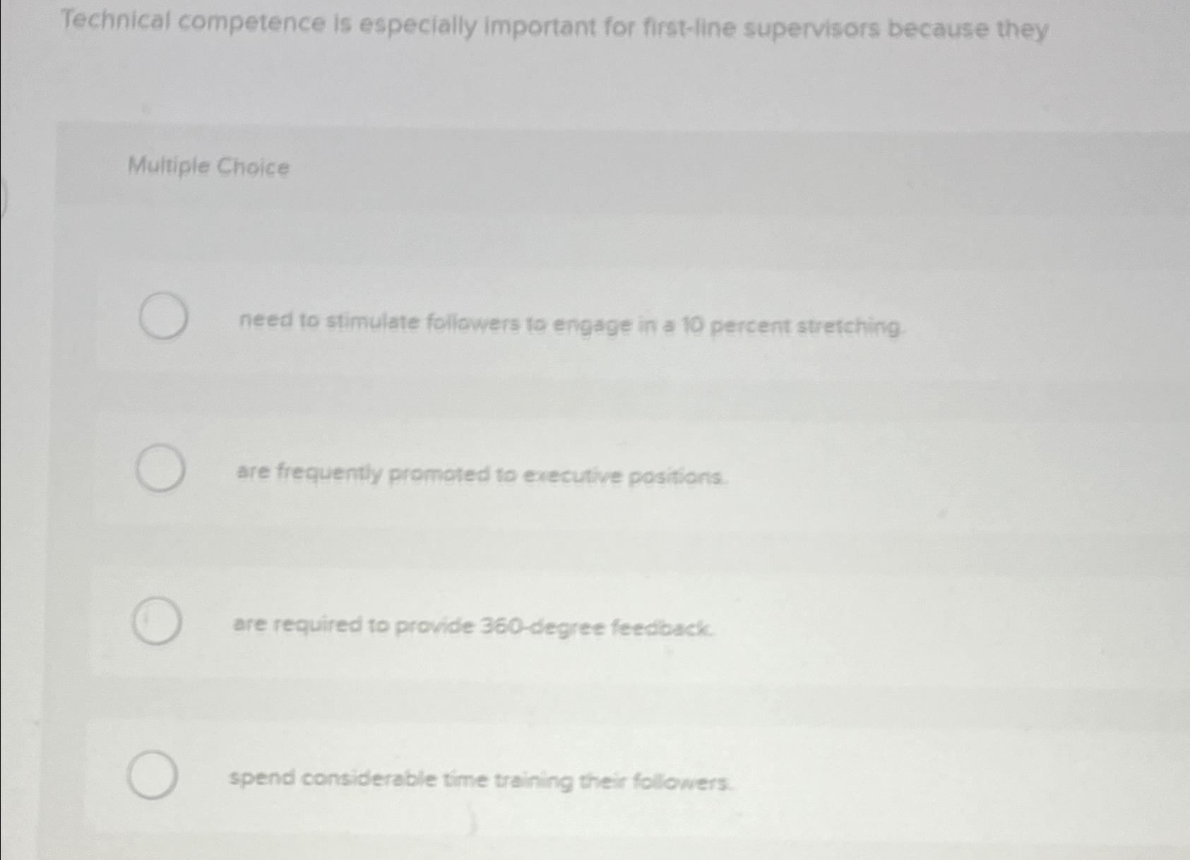  Technical competence is especially important for first-line supervisors because they Multiple