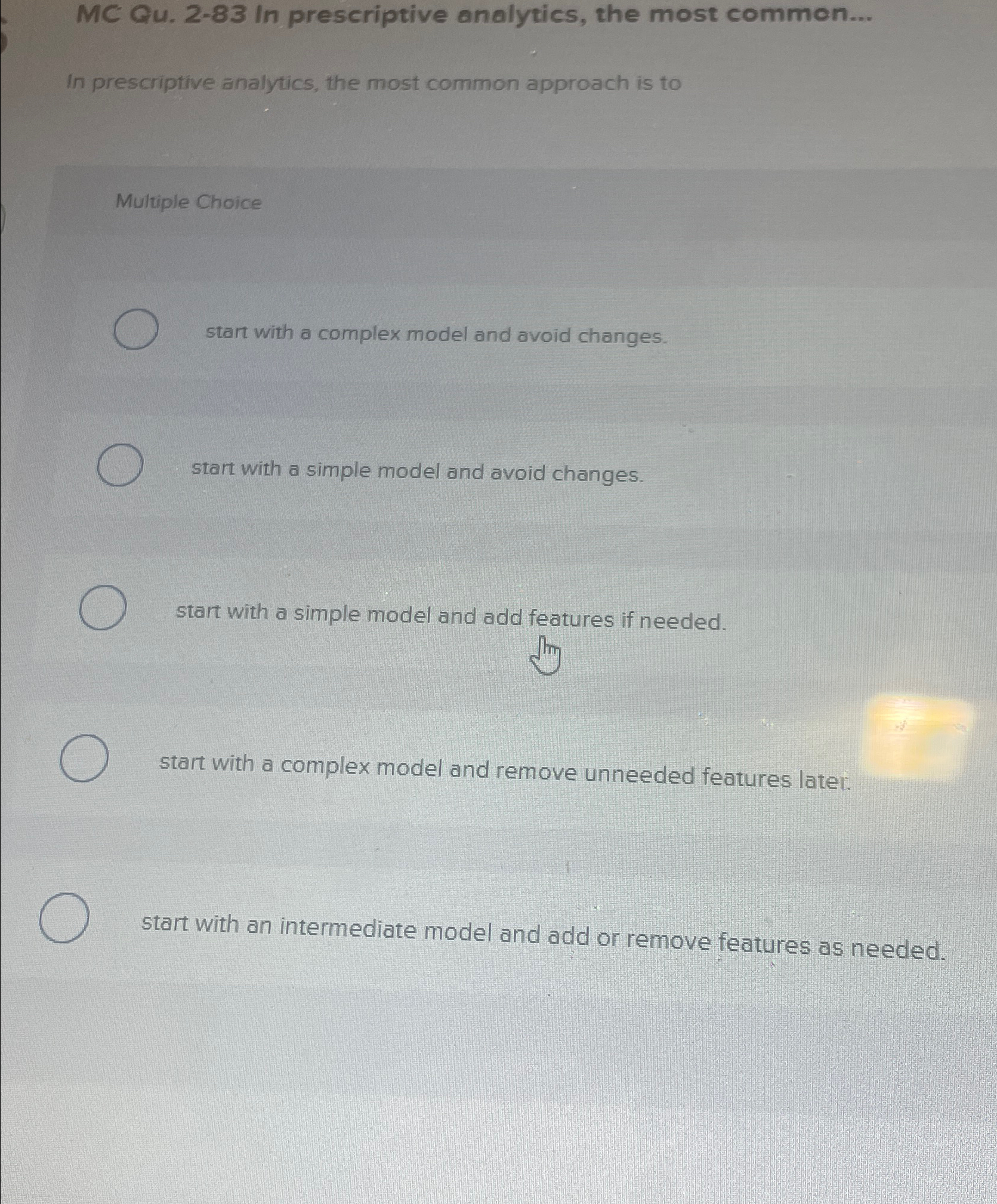  MC Qu.2-83 In prescriptive analytics, the most common... In prescriptive analytics,