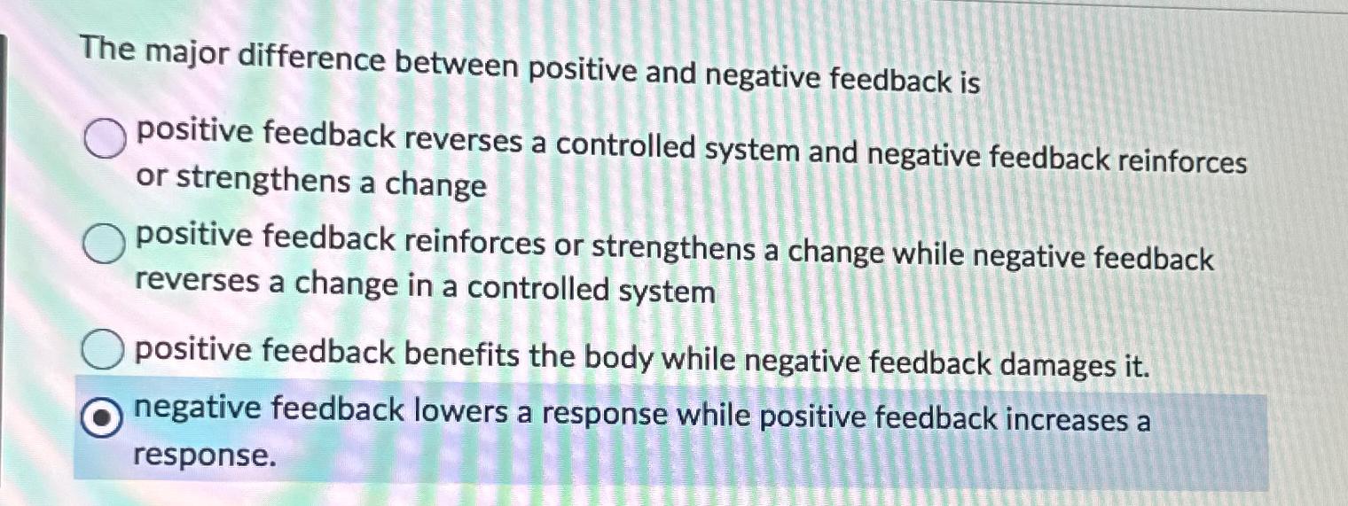  The major difference between positive and negative feedback is positive feedback