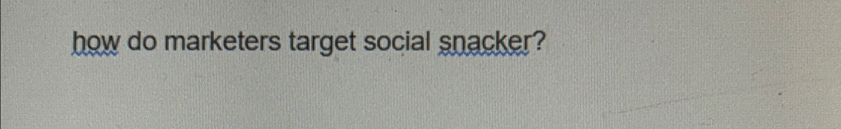  how do marketers target social snacker? 