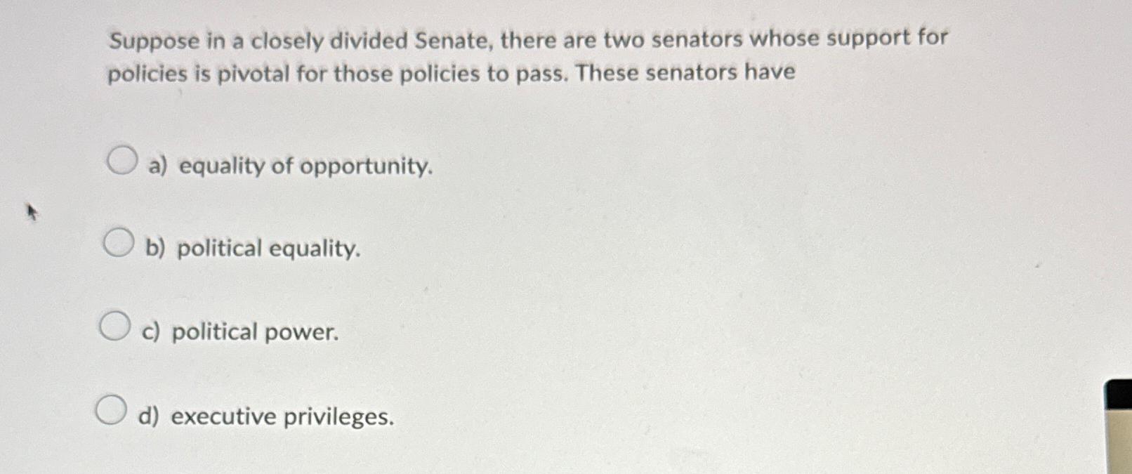  Suppose in a closely divided Senate, there are two senators whose