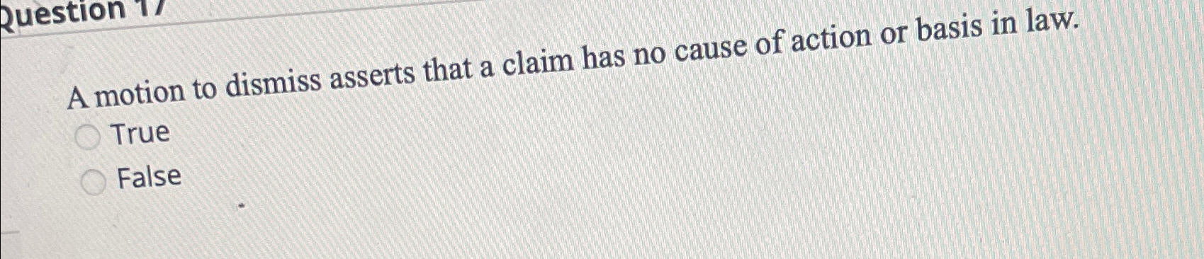  A motion to dismiss asserts that a claim has no cause