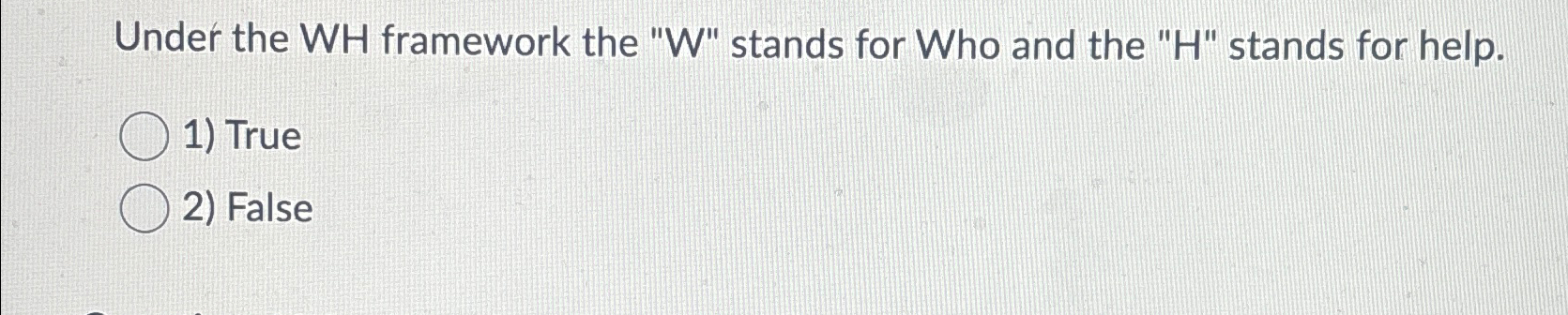  Under the WH framework the "W" stands for Who and the