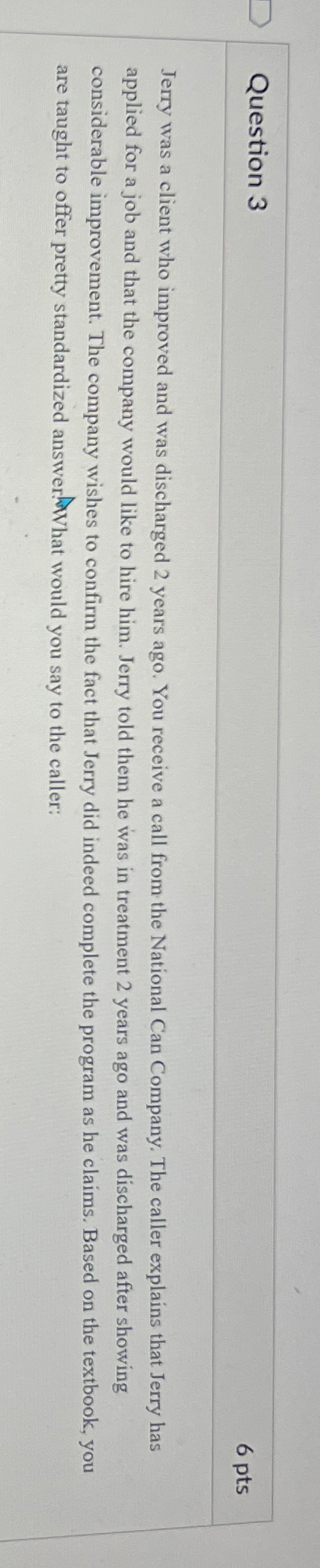  Question 3 6 pts Jerry was a client who improved and