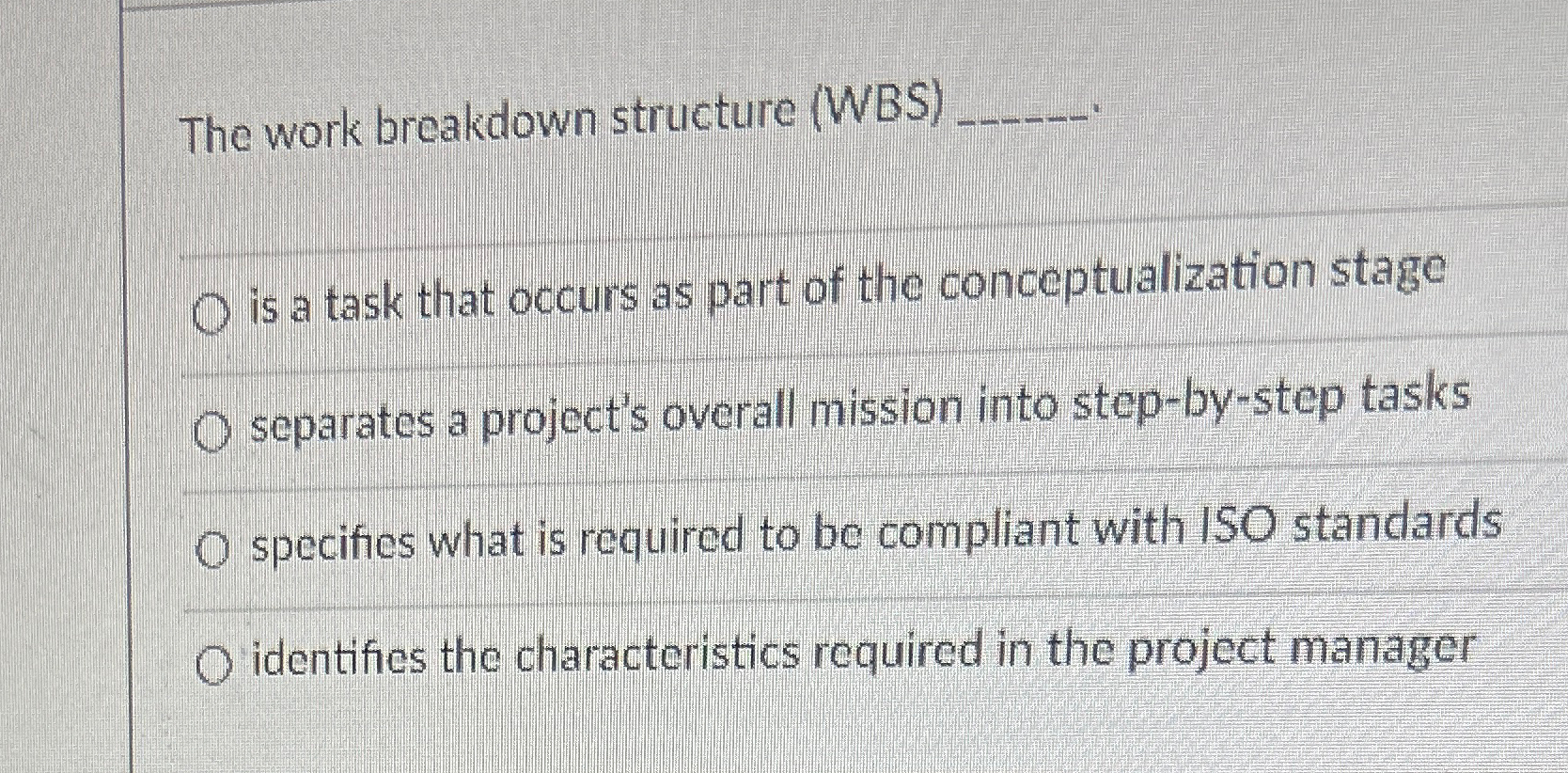  The work breakdown structure (WBS) is a task that occurs as