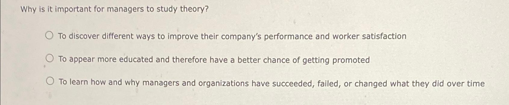  Why is it important for managers to study theory? To discover