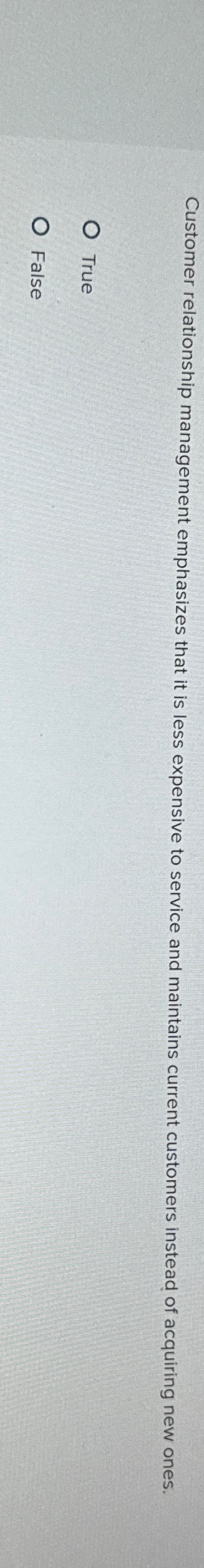  Customer relationship management emphasizes that it is less expensive to service