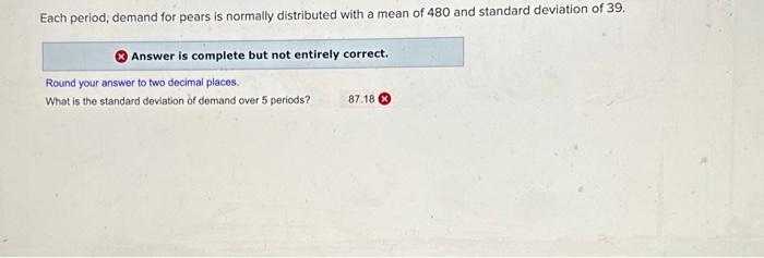  Each period, demand for pears is normally distributed with a mean