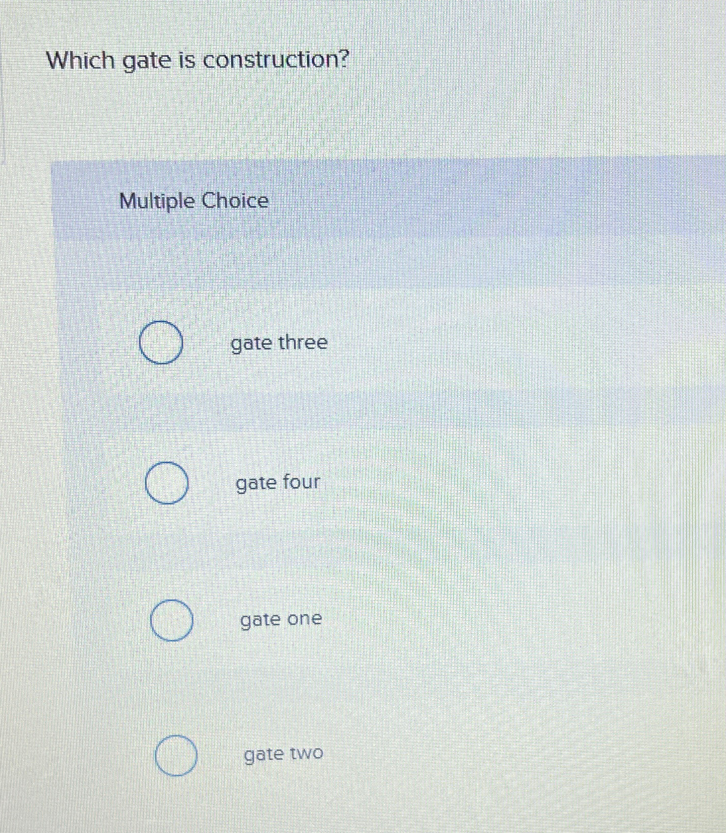  Which gate is construction? Multiple Choice gate three gate four gate