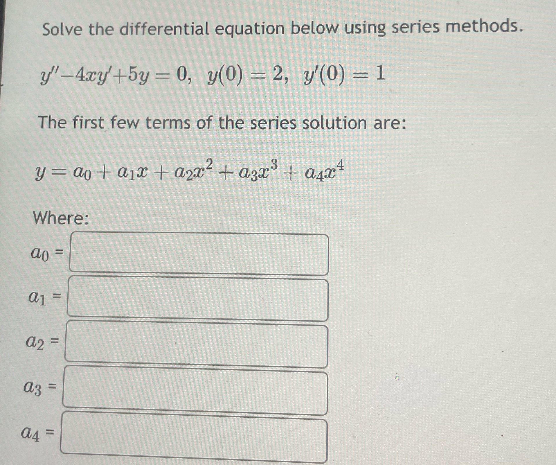  Solve the differential equation below using series methods. y"-4xy' + 5y