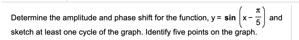 This is the question. Determine the amplitude and phase shift for the