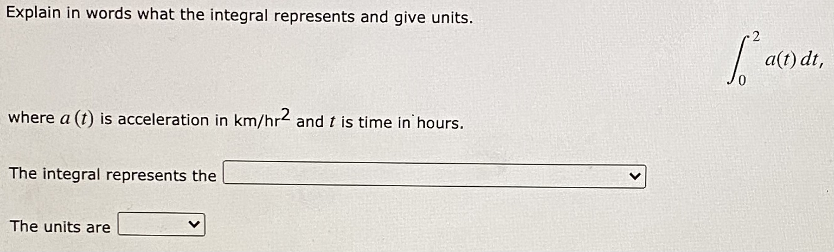 My question is below. Explain in words what the integral represents and