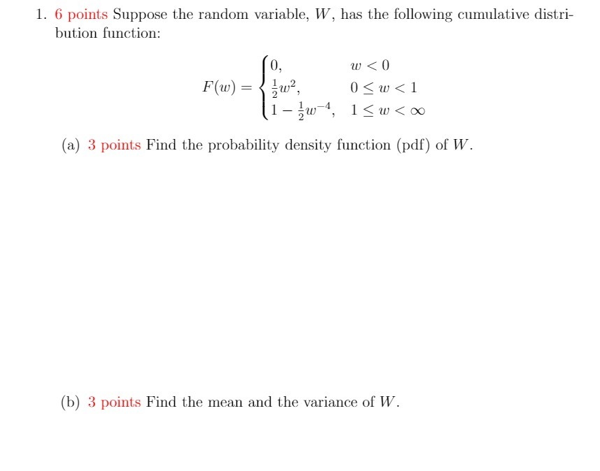  1. 6 points Suppose the random variable, W, has the following