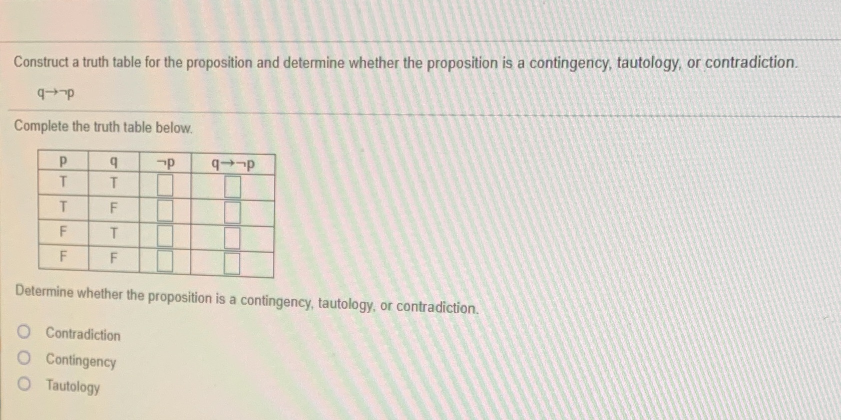  Construct a truth table for the proposition and determine whether the