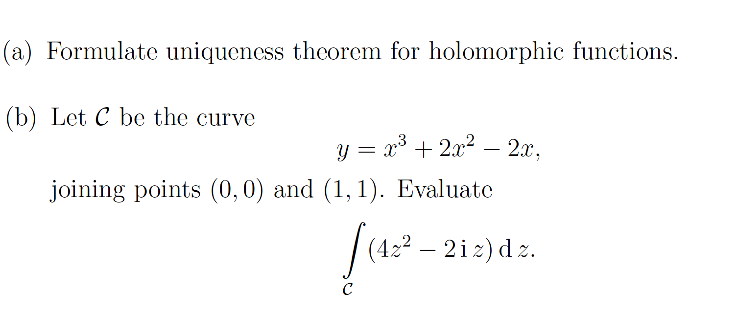 Question 1: (a) Formulate uniqueness theorem for holomorphic functions. (b) Let C