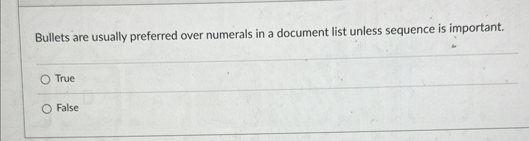  Bullets are usually preferred over numerals in a document list unless