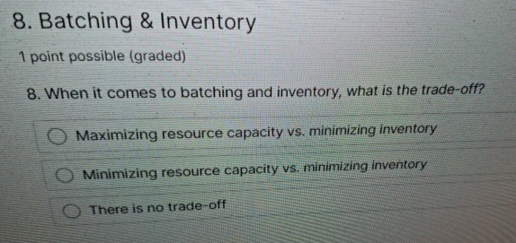  Batching & Inventory 1 point possible (graded) When it comes to