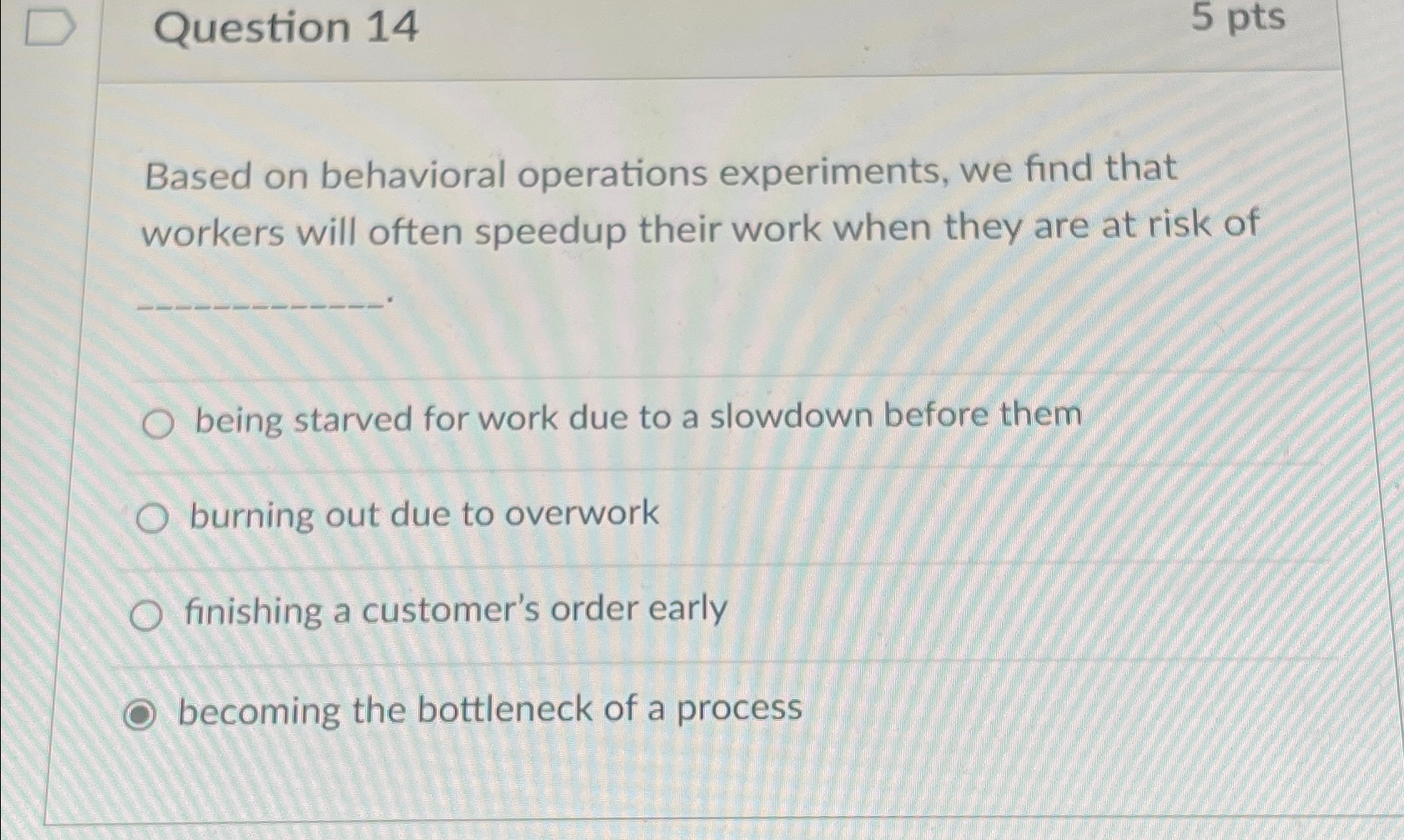  Question 14 5 pts Based on behavioral operations experiments, we find