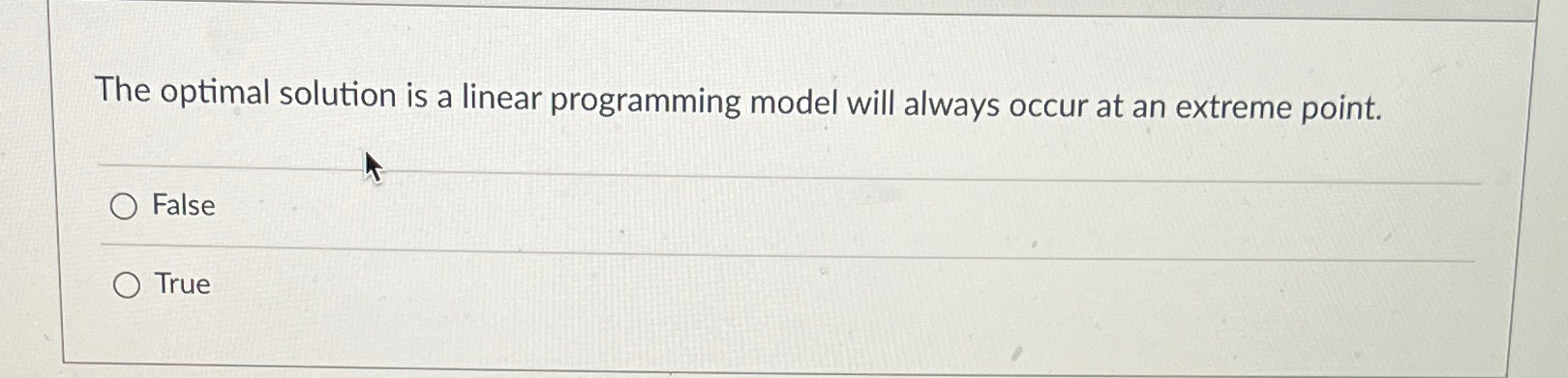  The optimal solution is a linear programming model will always occur