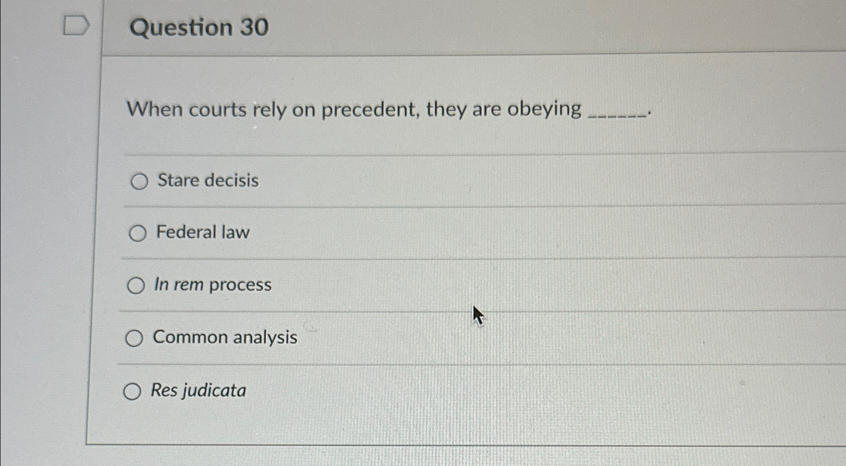  Question 30 When courts rely on precedent, they are obeying Stare