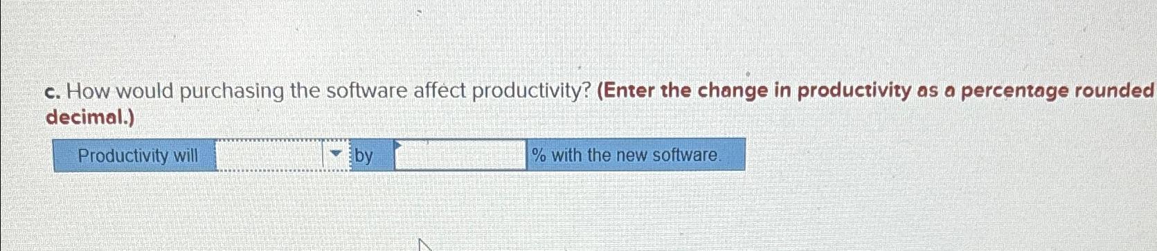  c. How would purchasing the software affect productivity? (Enter the change