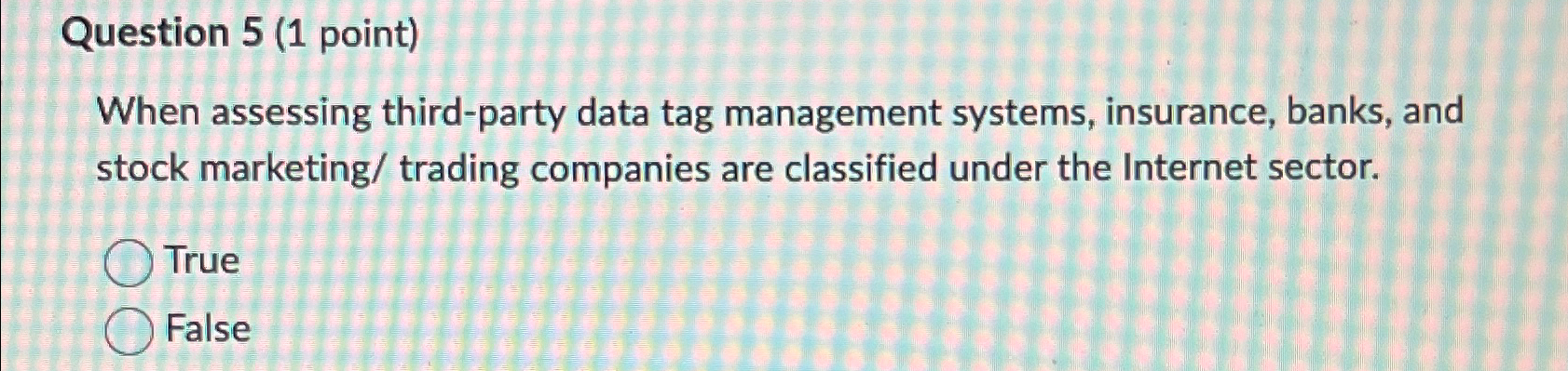  Question 5(1 point) When assessing third-party data tag management systems, insurance,