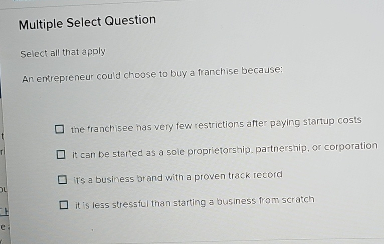  Multiple Select Question Select all that apply An entrepreneur could choose
