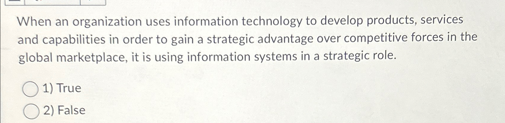  When an organization uses information technology to develop products, services and