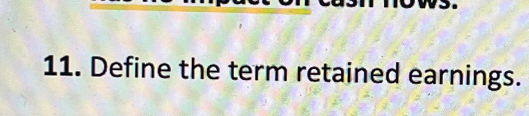  Define the term retained earnings. 