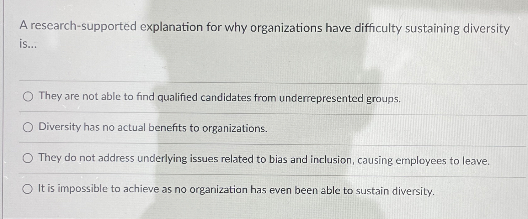  A research-supported explanation for why organizations have difficulty sustaining diversity is...